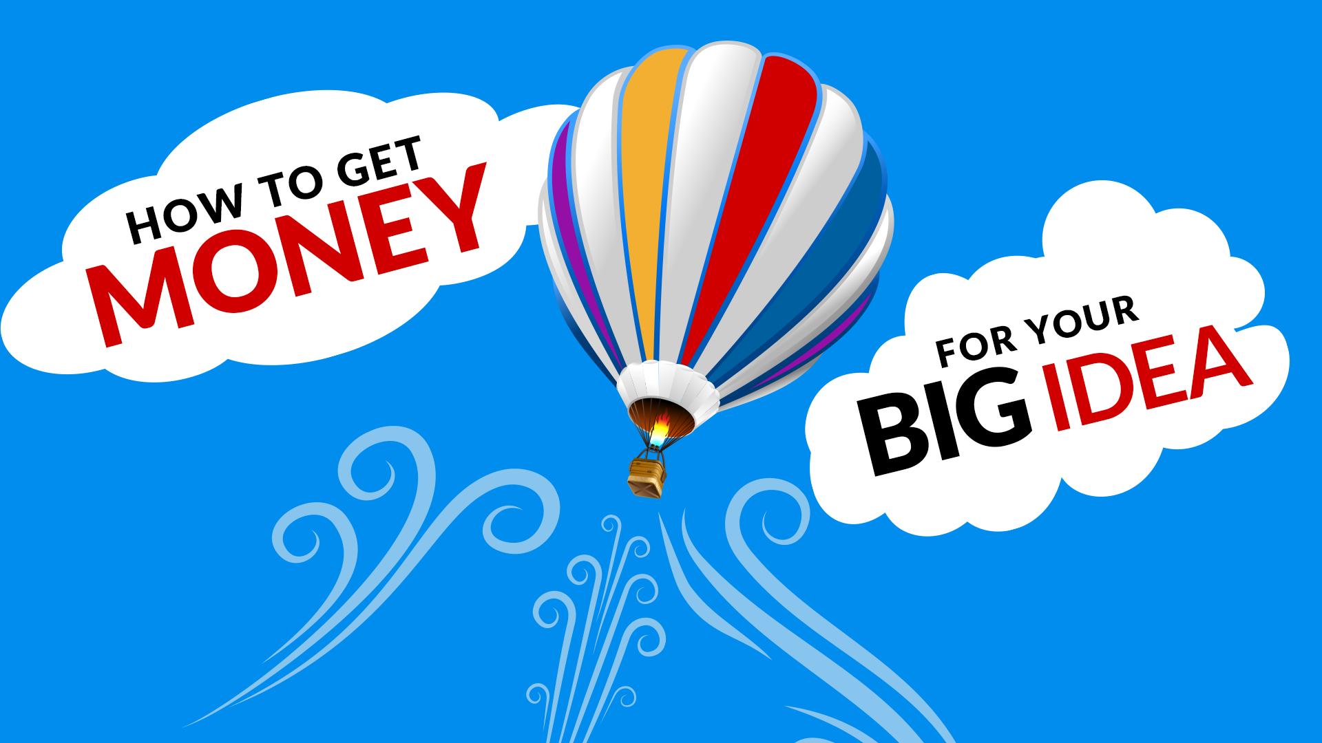 How To Get Money For Your Big Idea